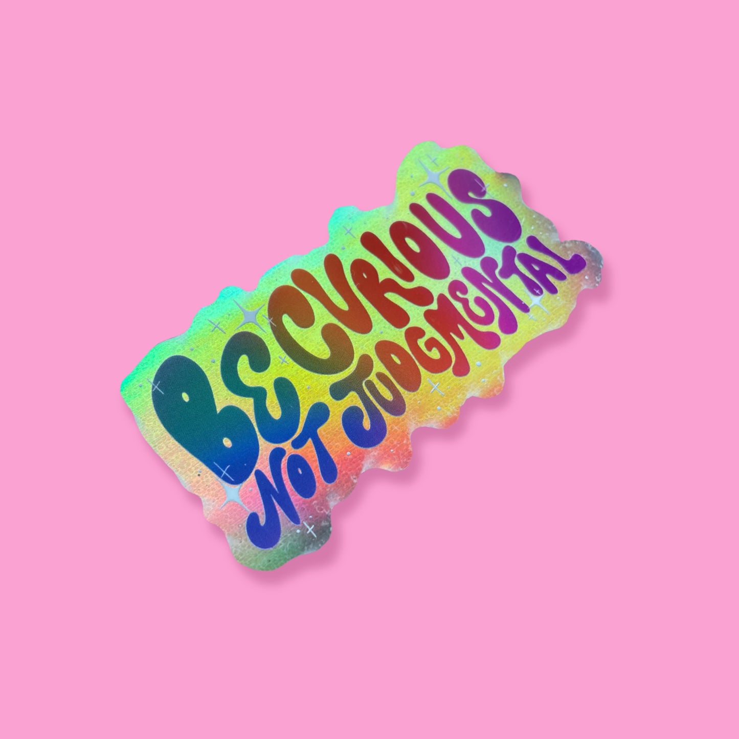 Be Curious not Judgemental Holographic Vinyl Sticker