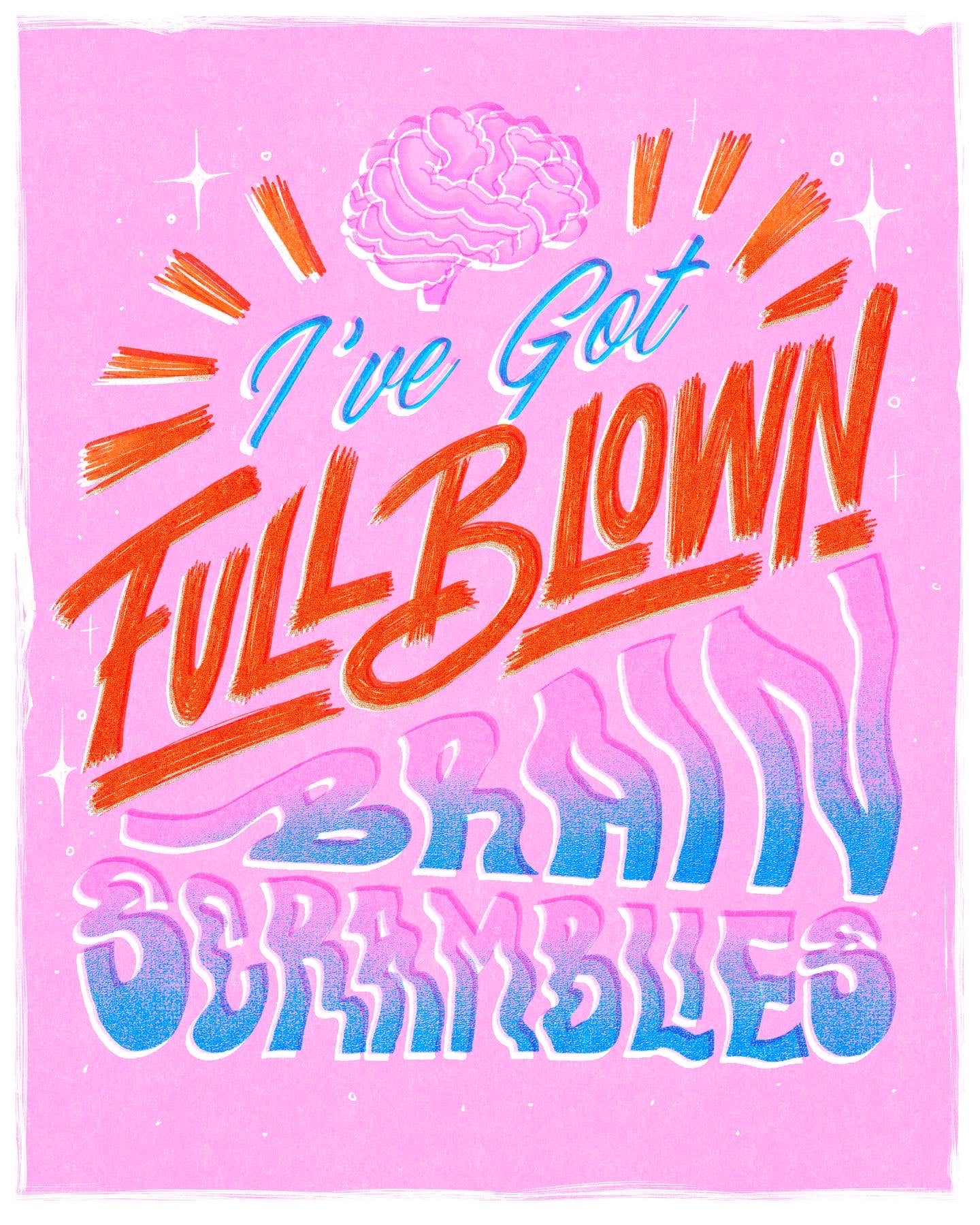 ‘I’ve got Full Blown Brain Scramblies’ Print