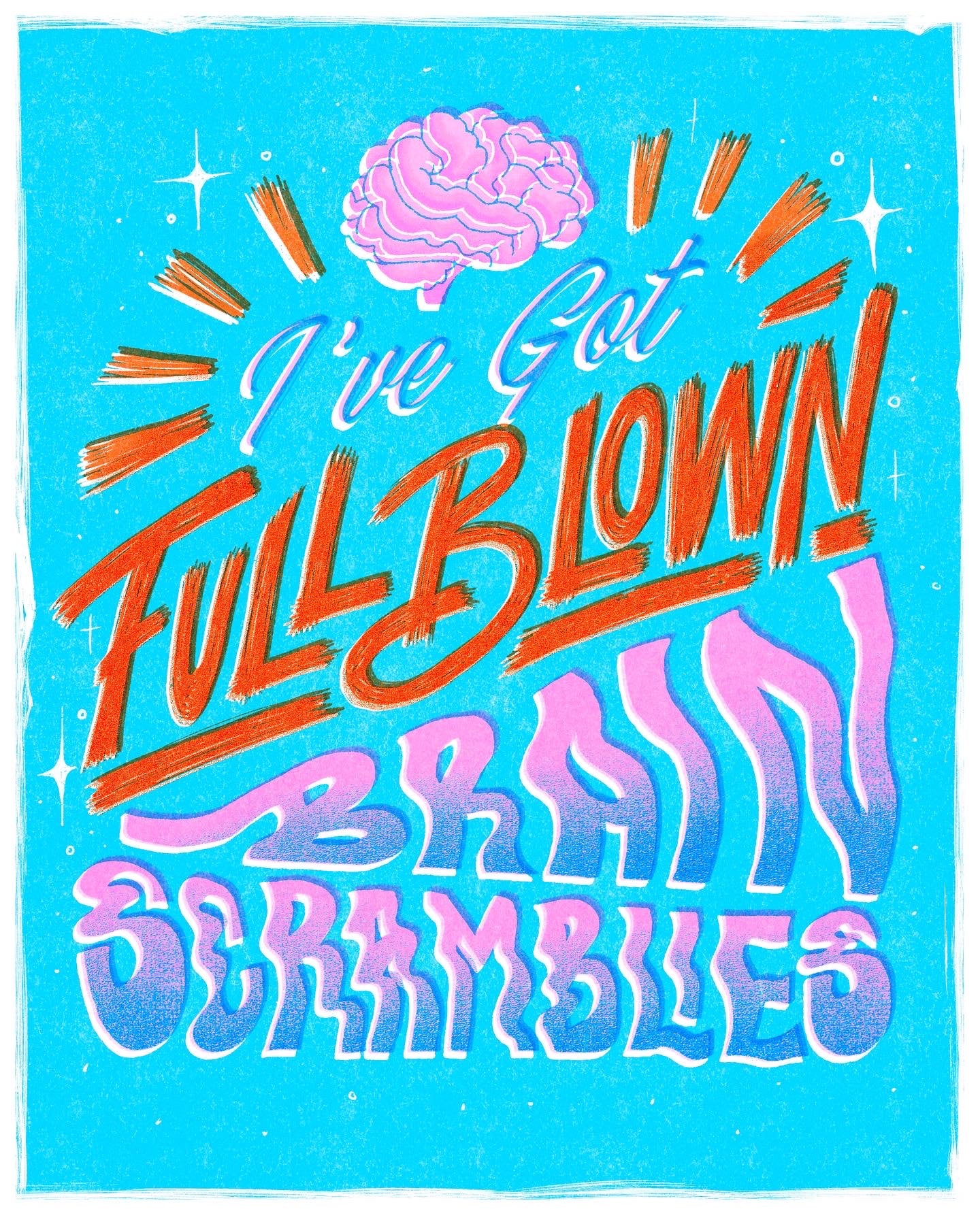 ‘I’ve got Full Blown Brain Scramblies’ Print