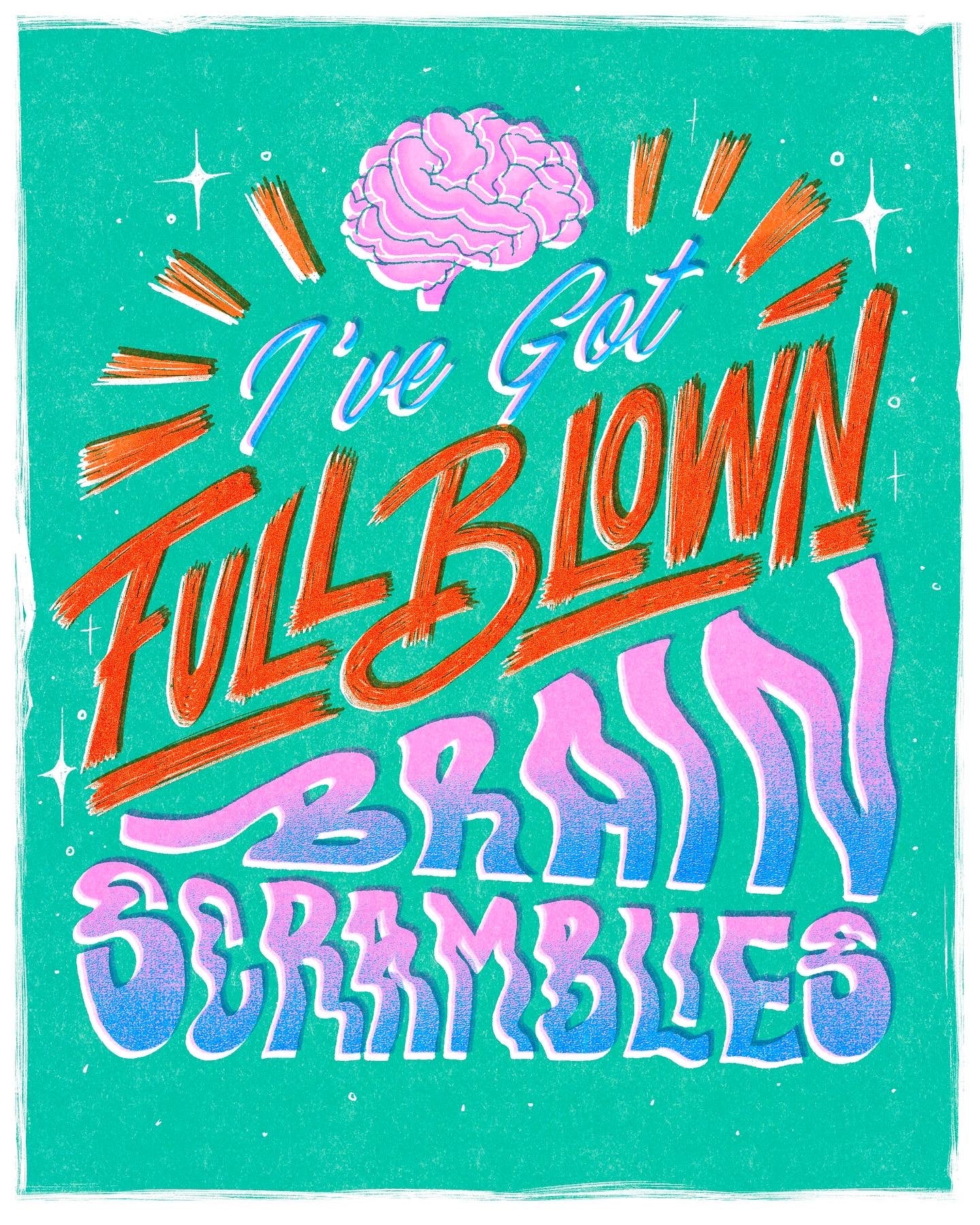 ‘I’ve got Full Blown Brain Scramblies’ Print