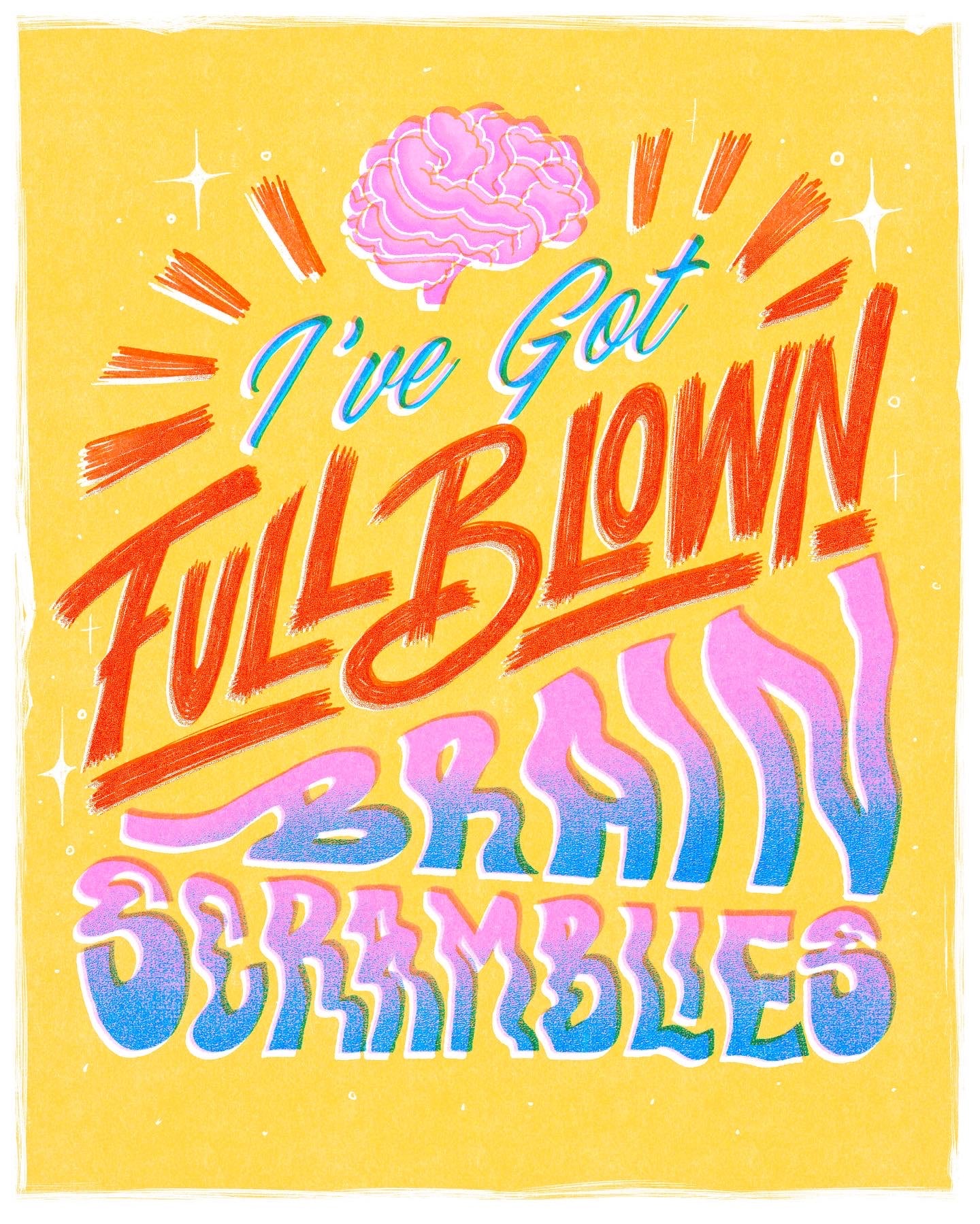 ‘I’ve got Full Blown Brain Scramblies’ Print
