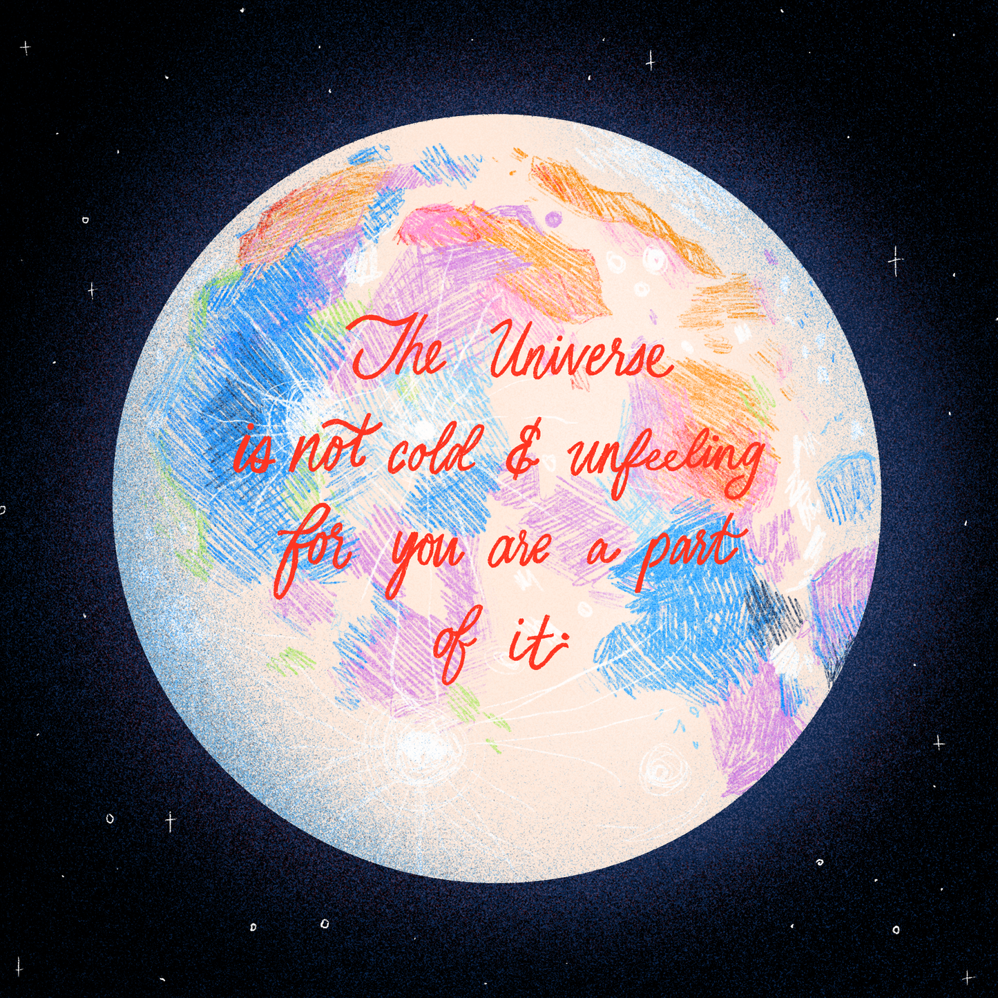 The Universe is Not Cold and Unfeeling Moon Print